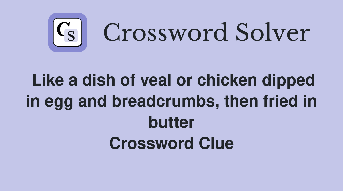 Like a dish of veal or chicken dipped in egg and breadcrumbs, then fried in butter Crossword Clue