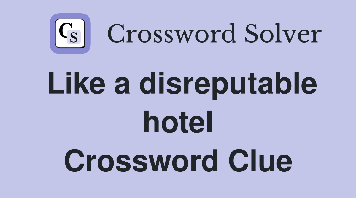 Like a disreputable hotel Crossword Clue