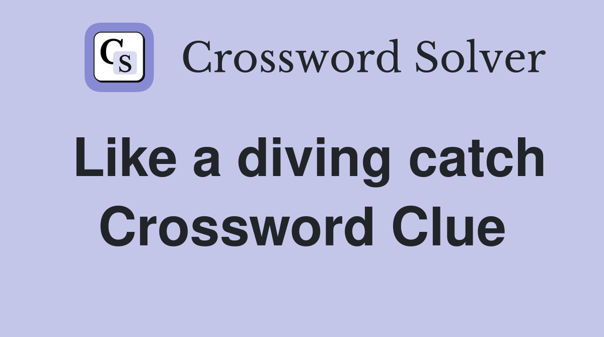Like a diving catch Crossword Clue