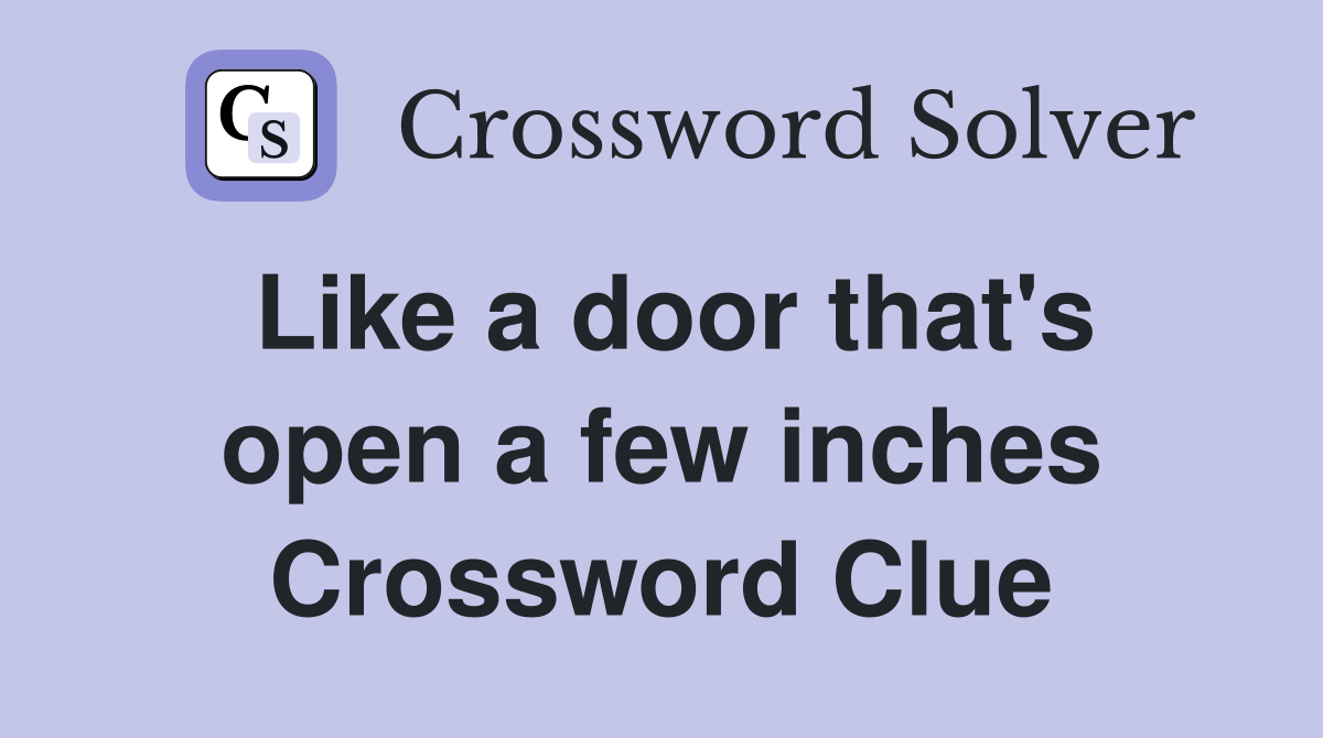 Like a door that's open a few inches Crossword Clue