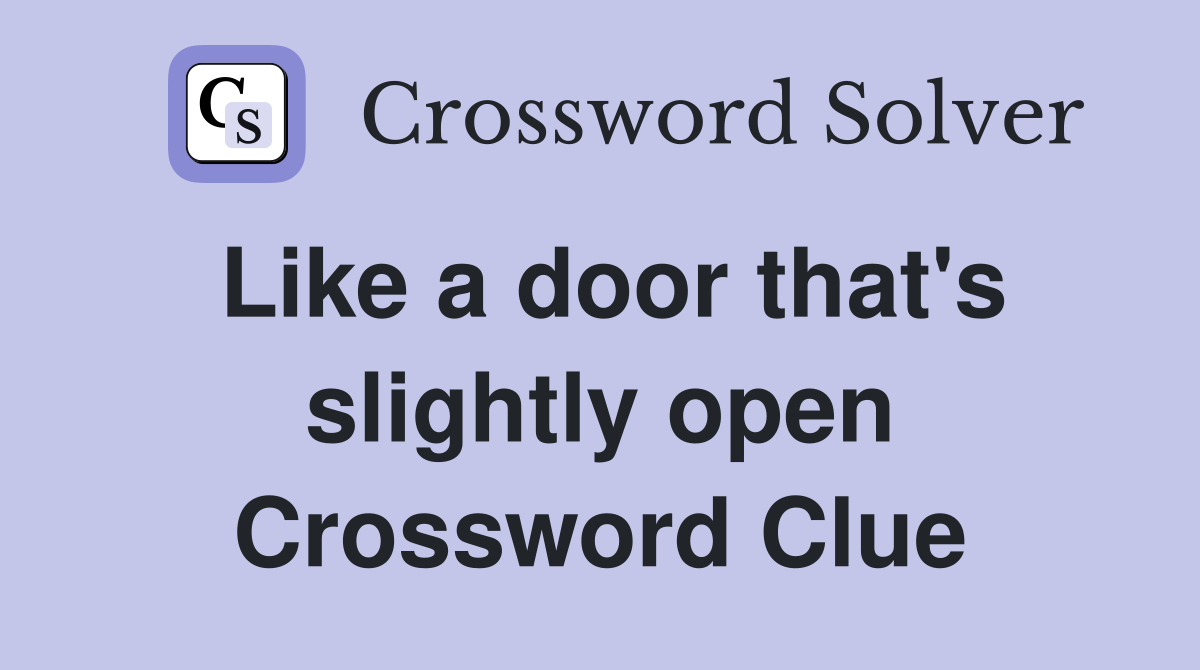 Like a door that's slightly open Crossword Clue