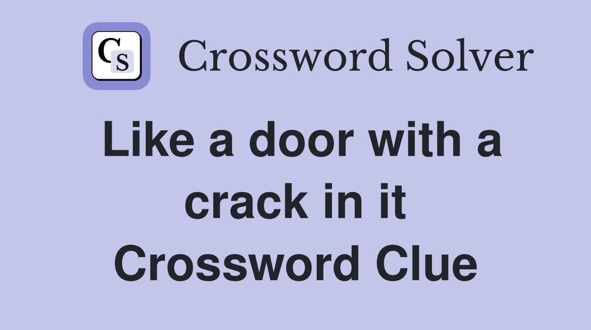 Like a door with a crack in it Crossword Clue