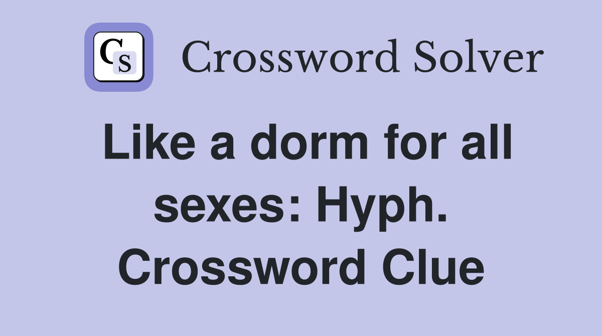 Like a dorm for all sexes: Hyph. Crossword Clue
