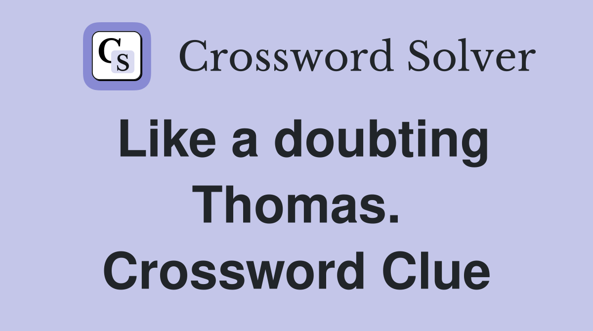 Like a doubting Thomas. Crossword Clue