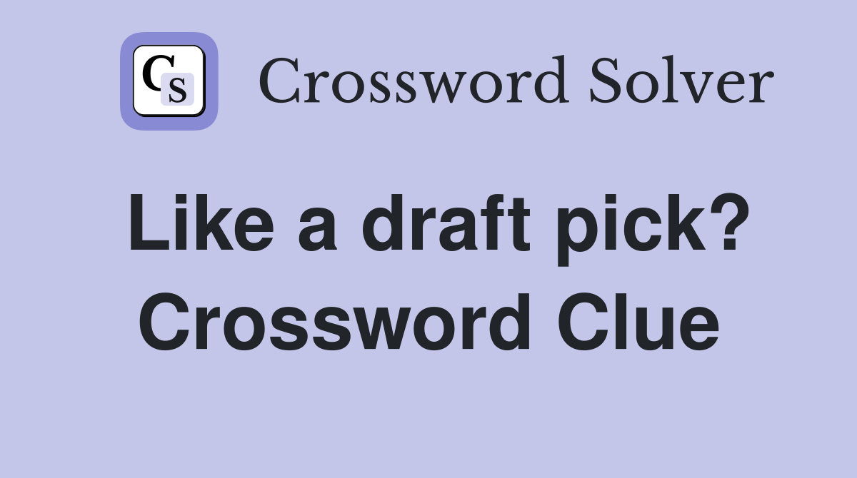 Like a draft pick? Crossword Clue