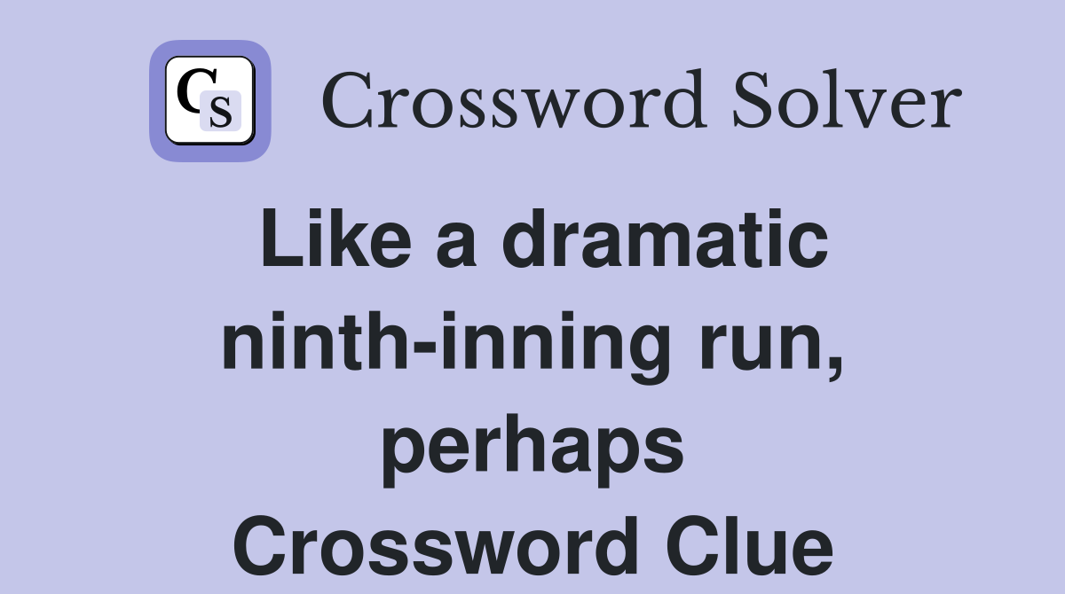 Like a dramatic ninth-inning run, perhaps Crossword Clue