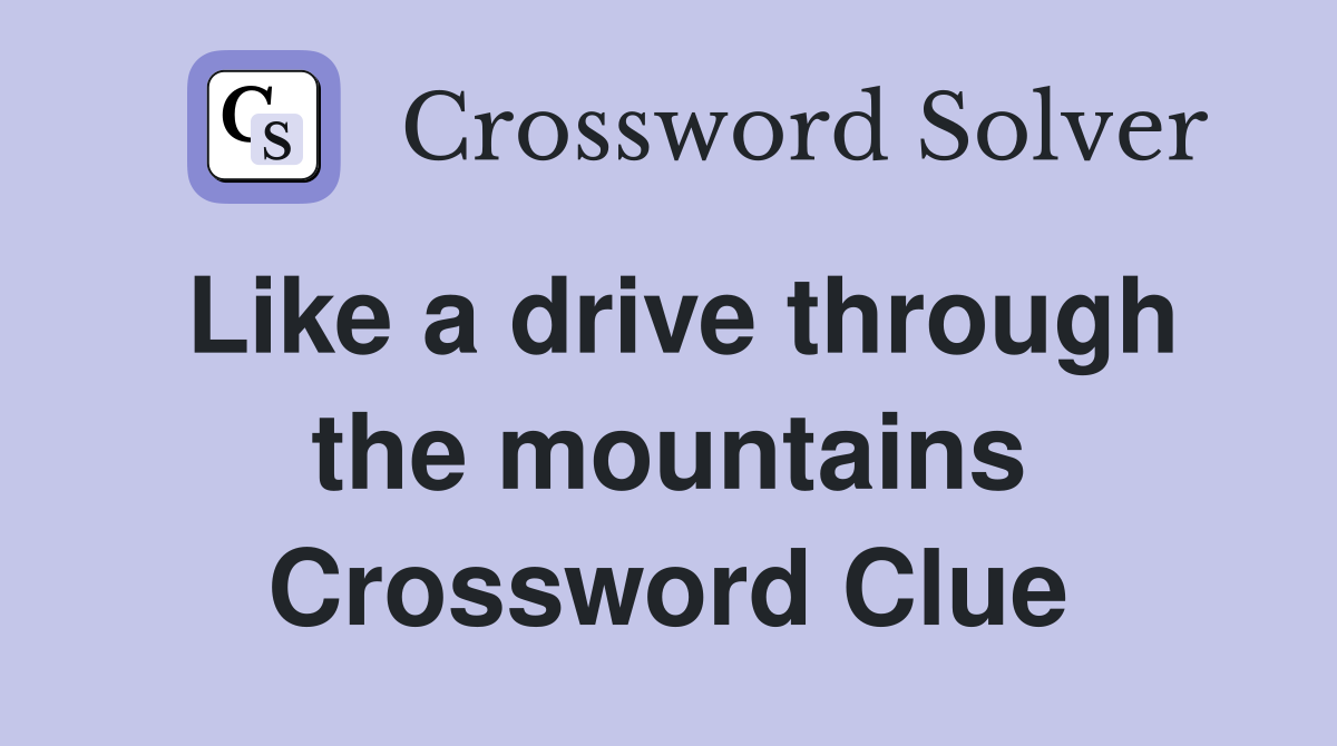 Like a drive through the mountains Crossword Clue
