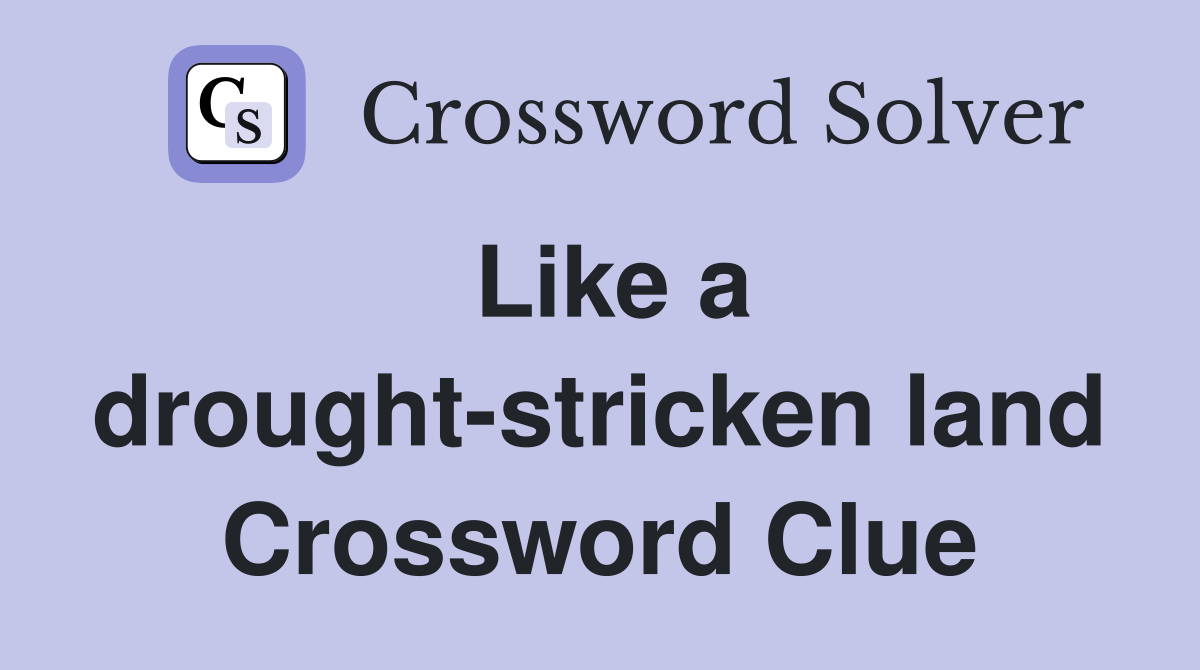 Like a drought-stricken land Crossword Clue