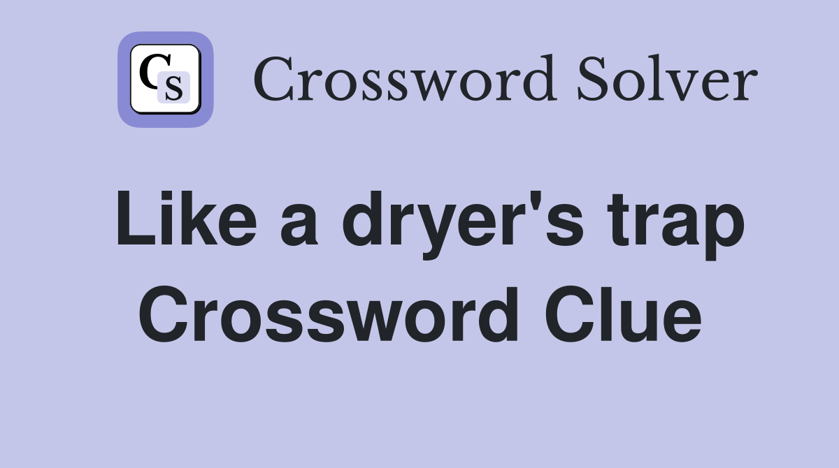 Like a dryer's trap Crossword Clue