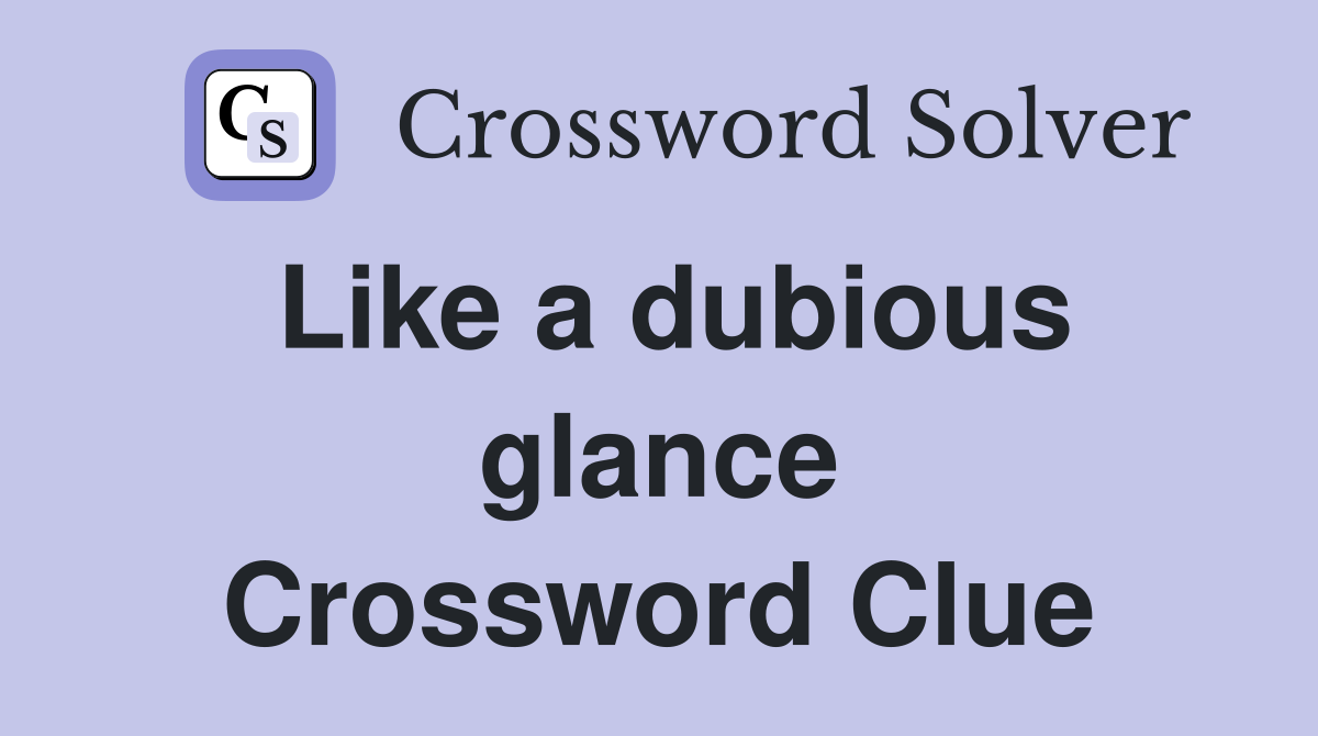 Like a dubious glance Crossword Clue