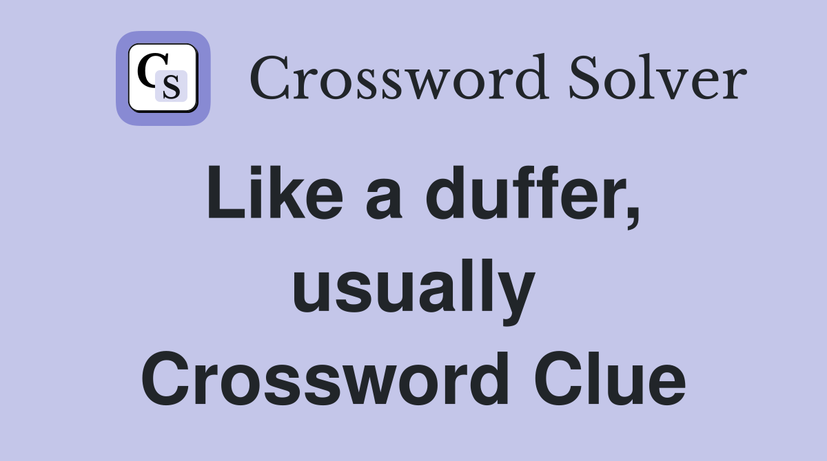 Like a duffer, usually Crossword Clue