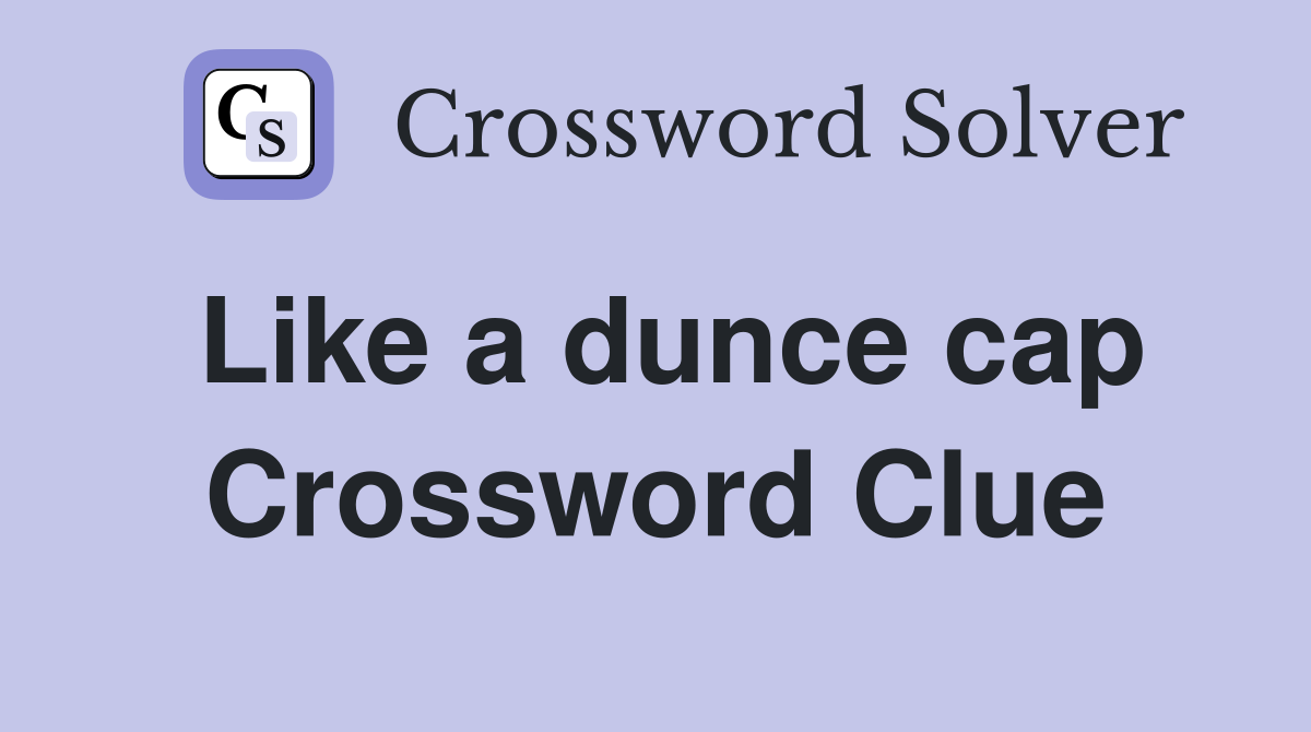 Like a dunce cap Crossword Clue