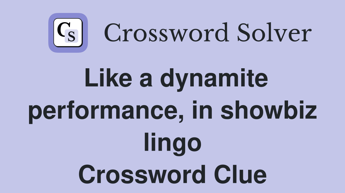 Like a dynamite performance, in showbiz lingo Crossword Clue