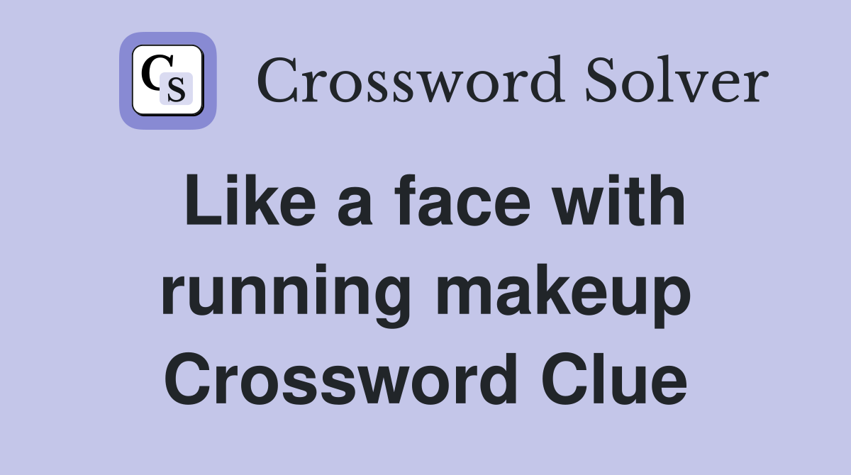 Like a face with running makeup Crossword Clue