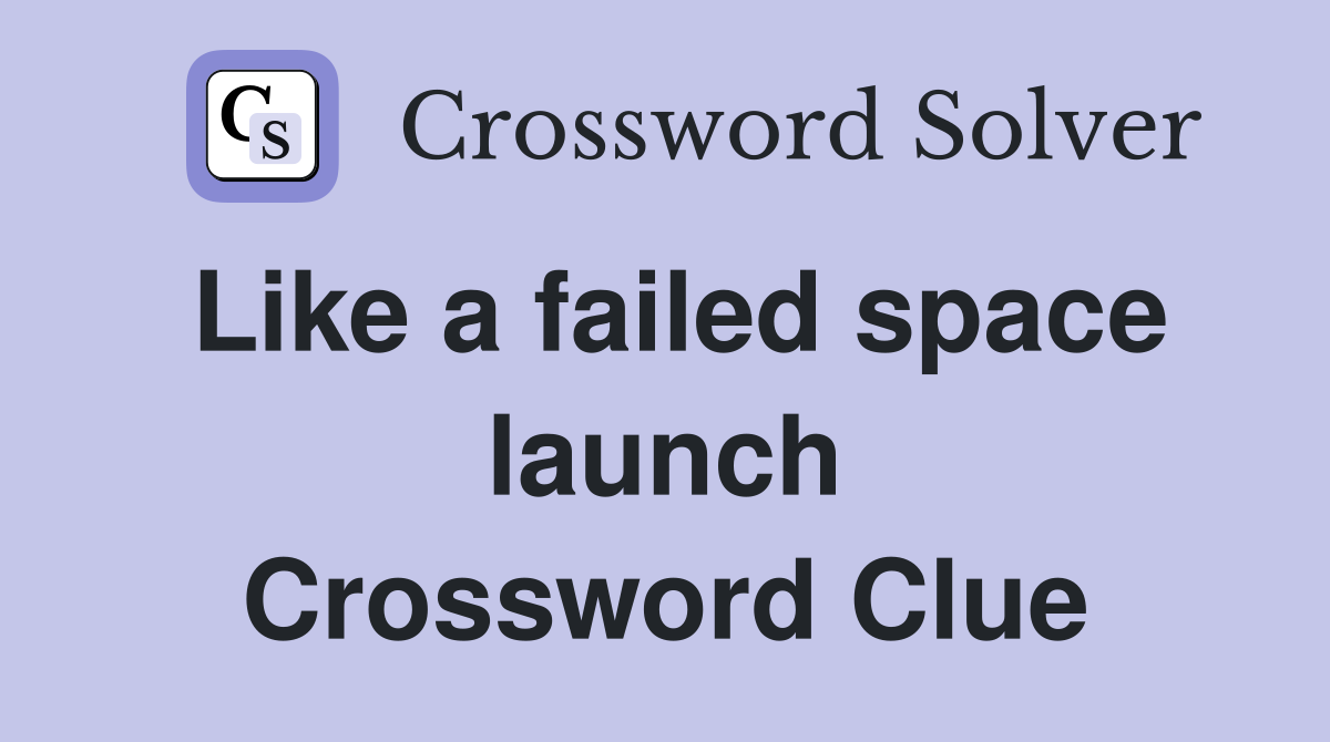 Like a failed space launch Crossword Clue