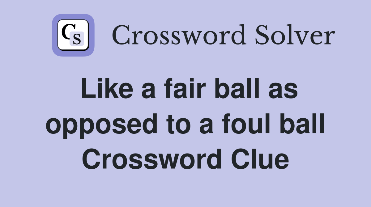 Like a fair ball as opposed to a foul ball Crossword Clue