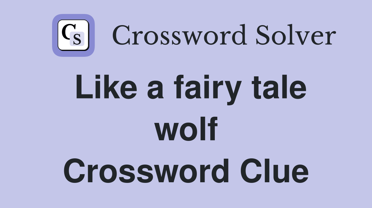 Like a fairy tale wolf Crossword Clue