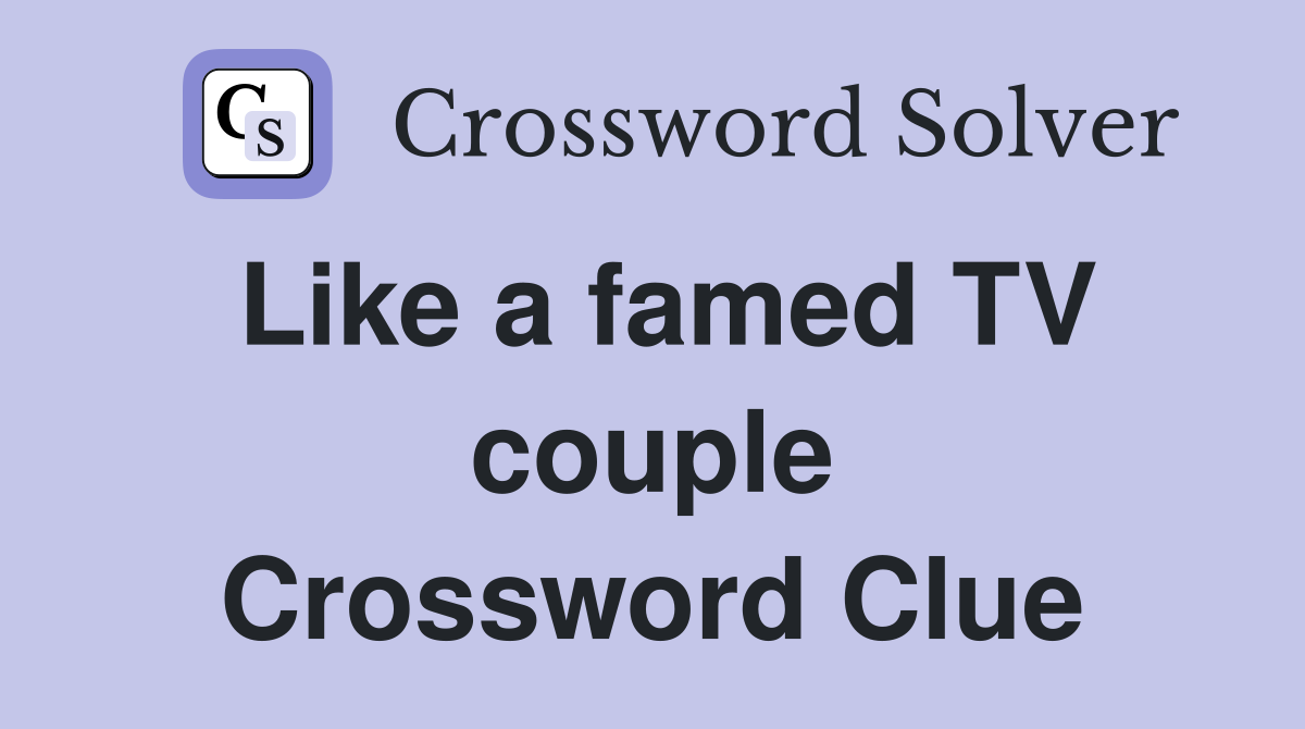 Like a famed TV couple Crossword Clue