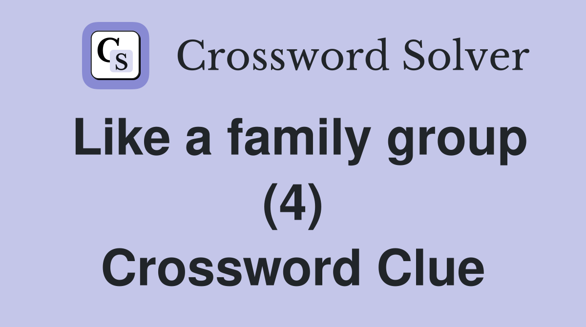 Like a family group (4) Crossword Clue
