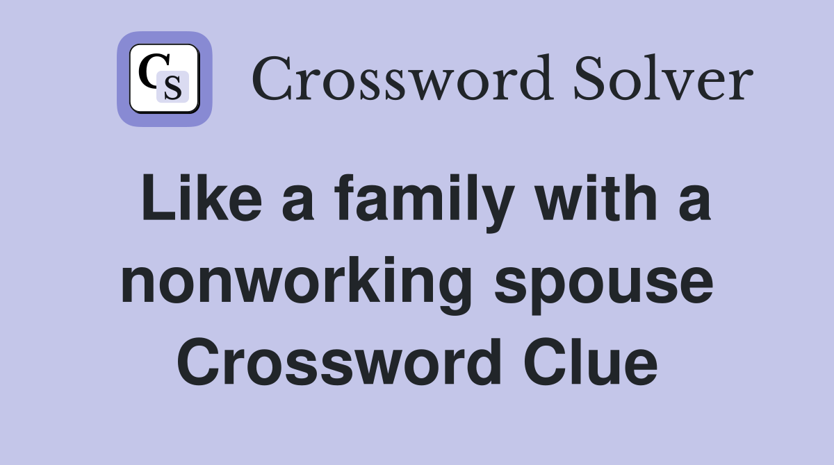 Like a family with a nonworking spouse Crossword Clue