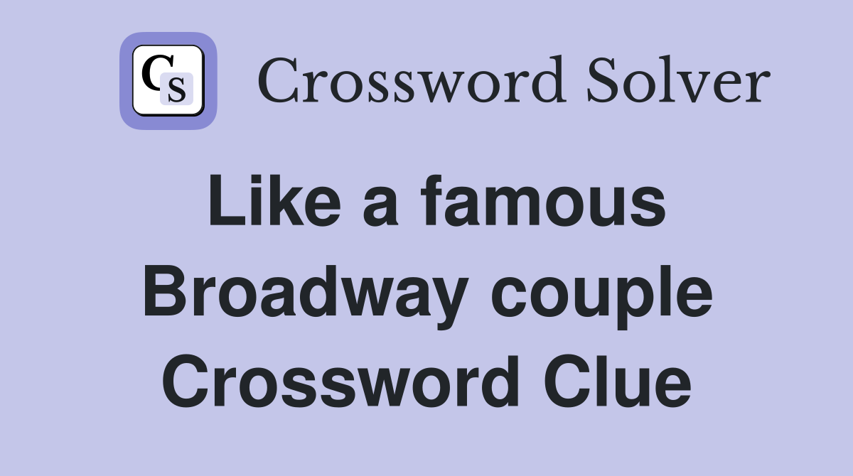 Like a famous Broadway couple Crossword Clue