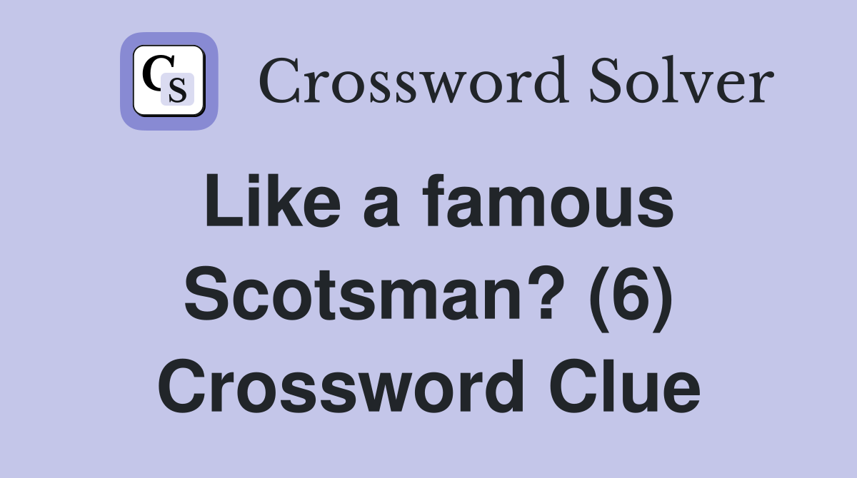 Like a famous Scotsman? (6) Crossword Clue