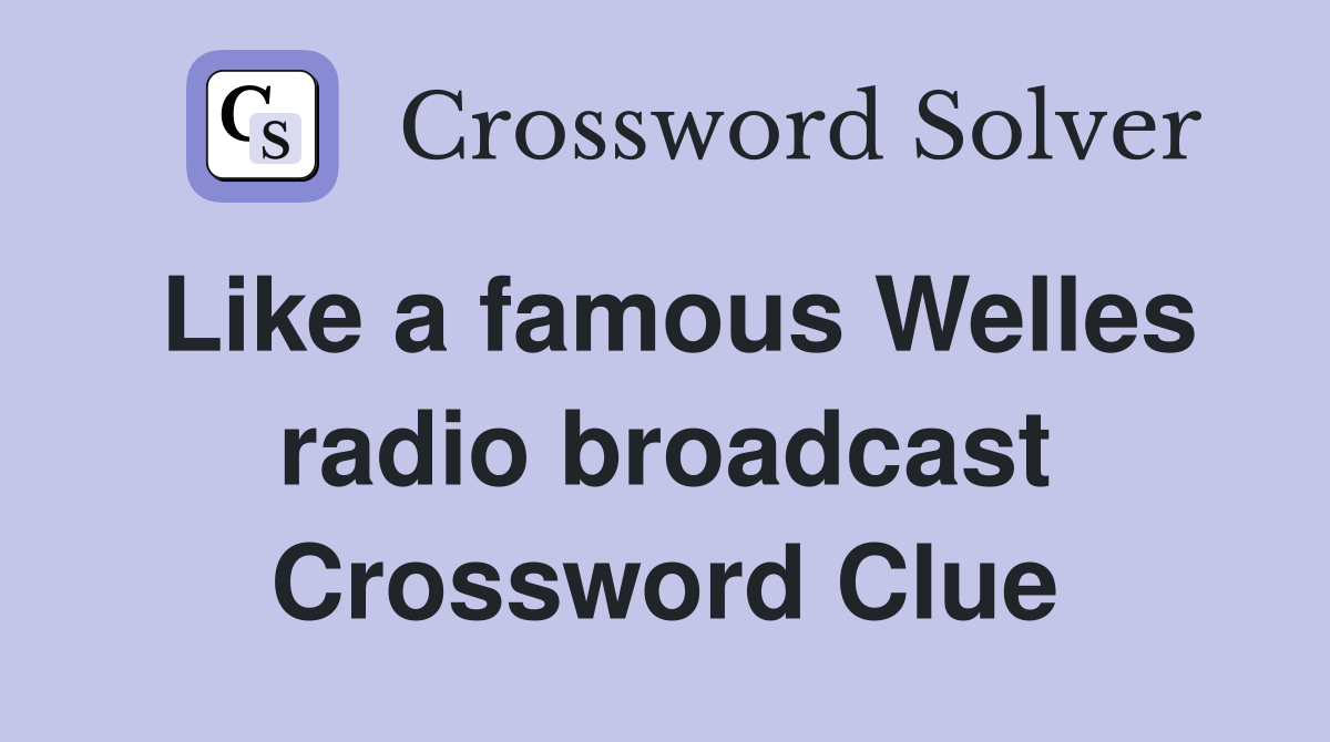 Like a famous Welles radio broadcast Crossword Clue