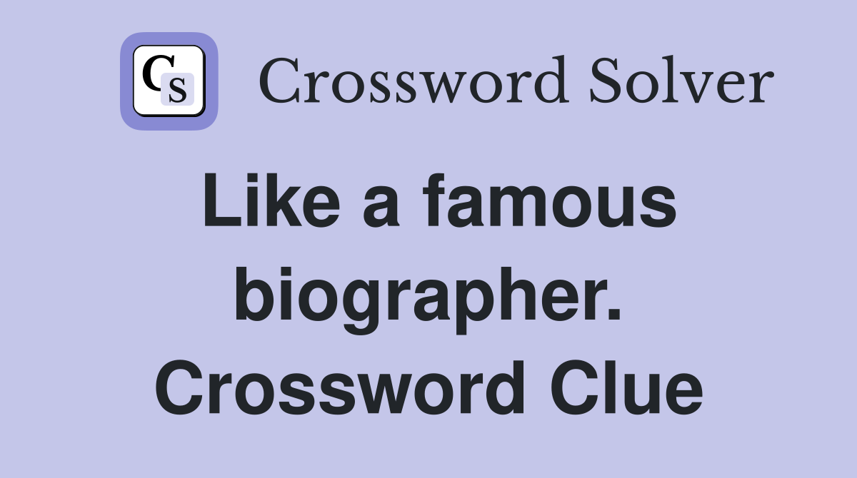 Like a famous biographer. Crossword Clue
