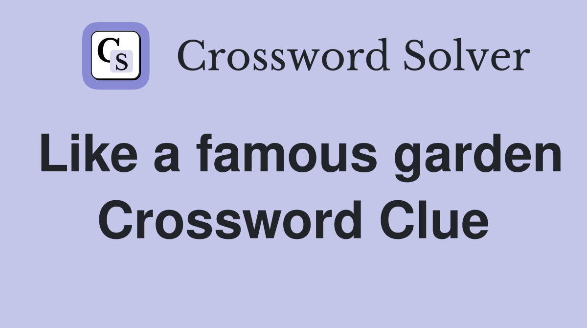 Like a famous garden Crossword Clue