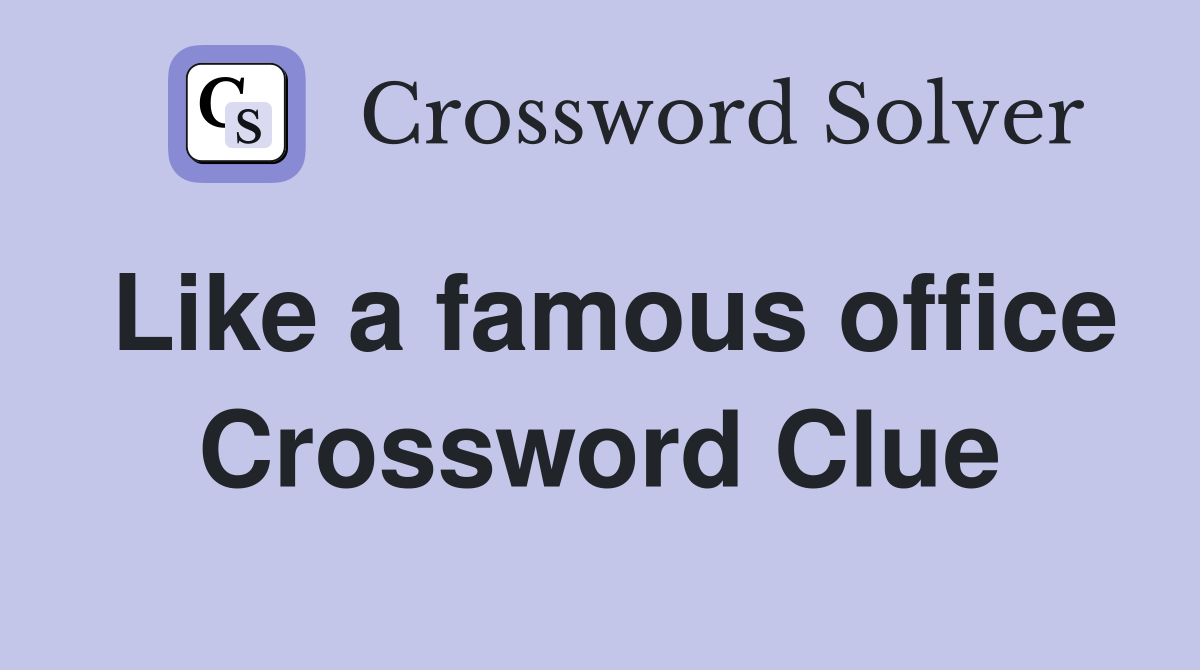 Like a famous office Crossword Clue