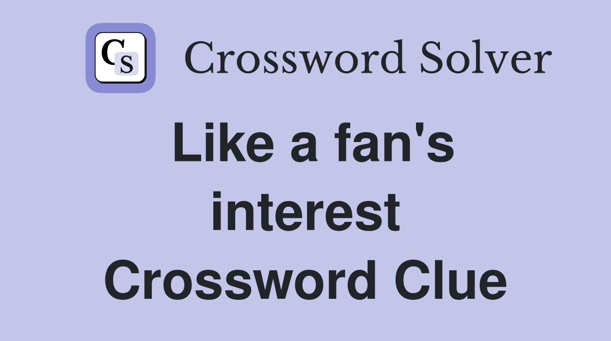 Like a fan's interest Crossword Clue
