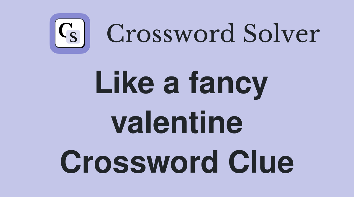 Like a fancy valentine Crossword Clue