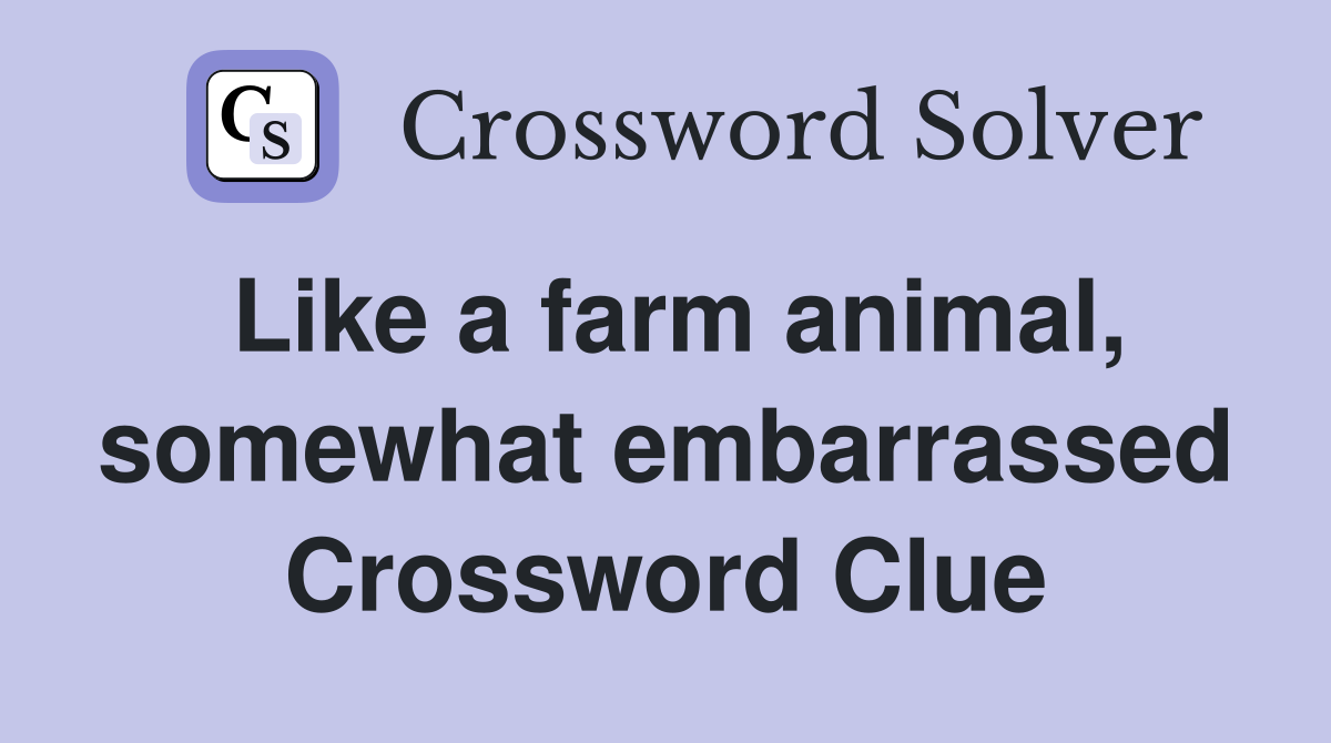 Like a farm animal, somewhat embarrassed Crossword Clue