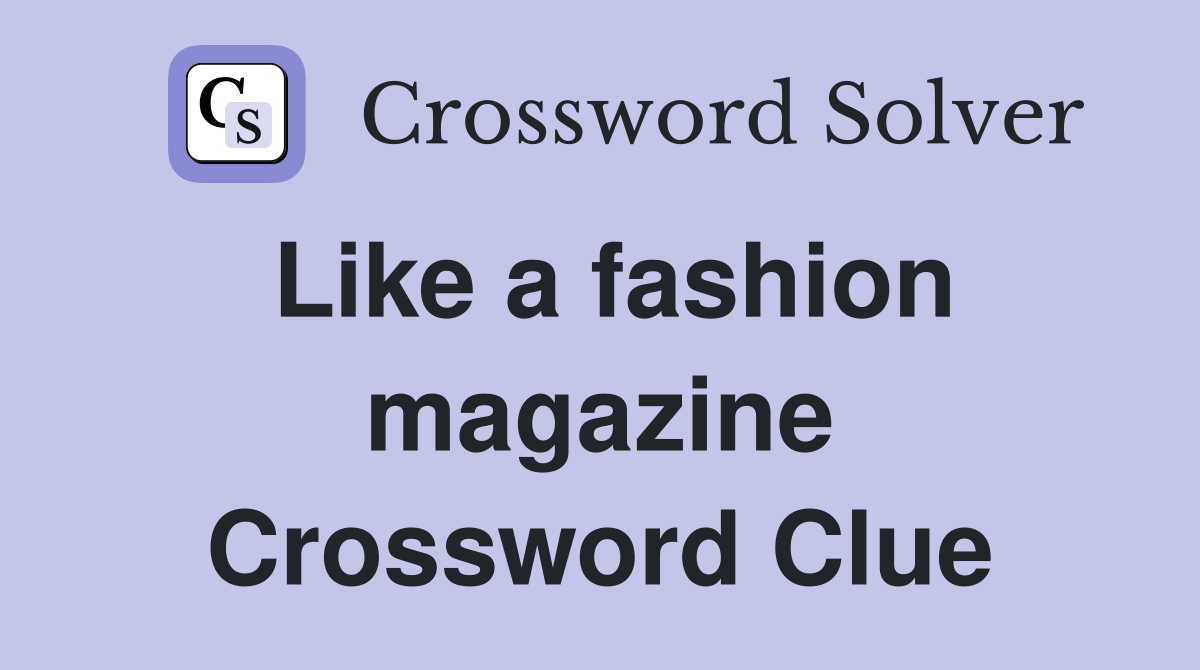 Like a fashion magazine Crossword Clue