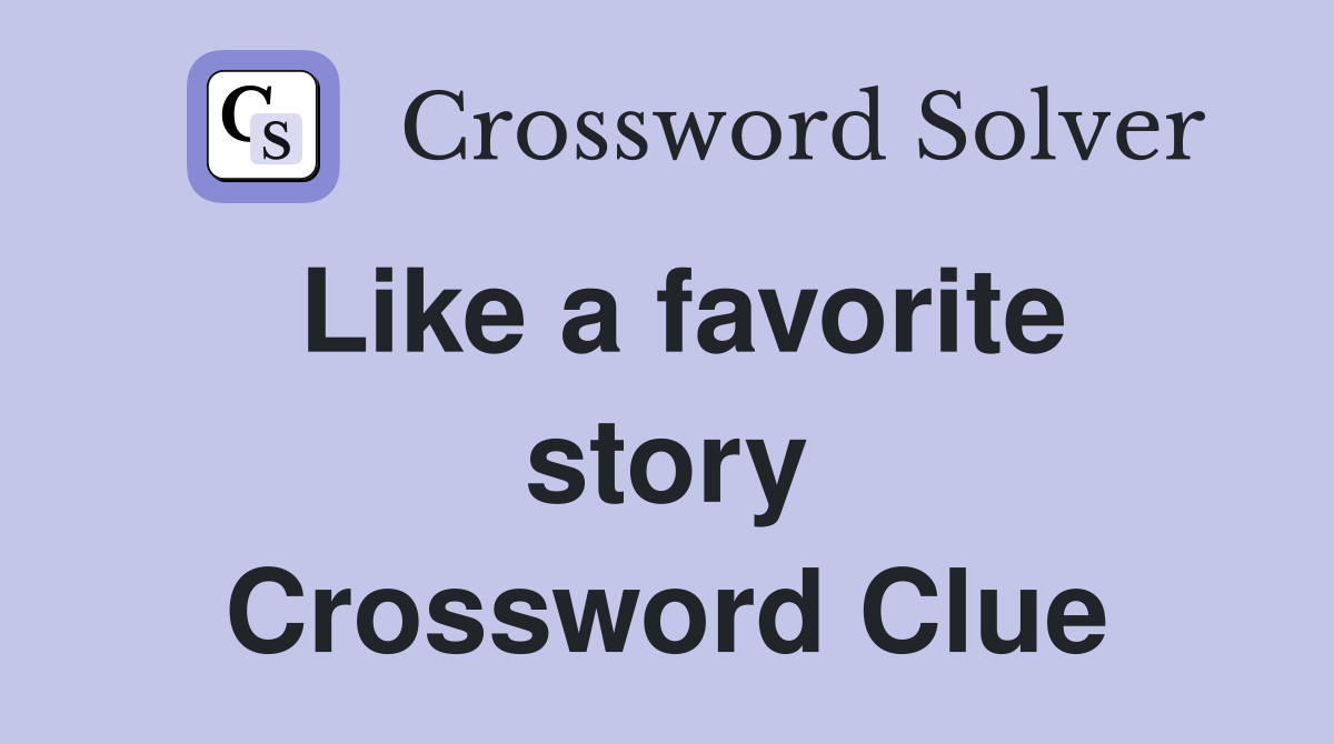 Like a favorite story Crossword Clue