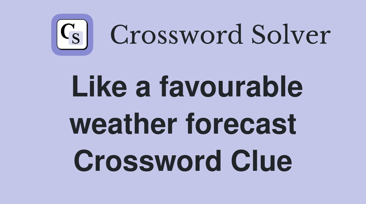Like a favourable weather forecast Crossword Clue
