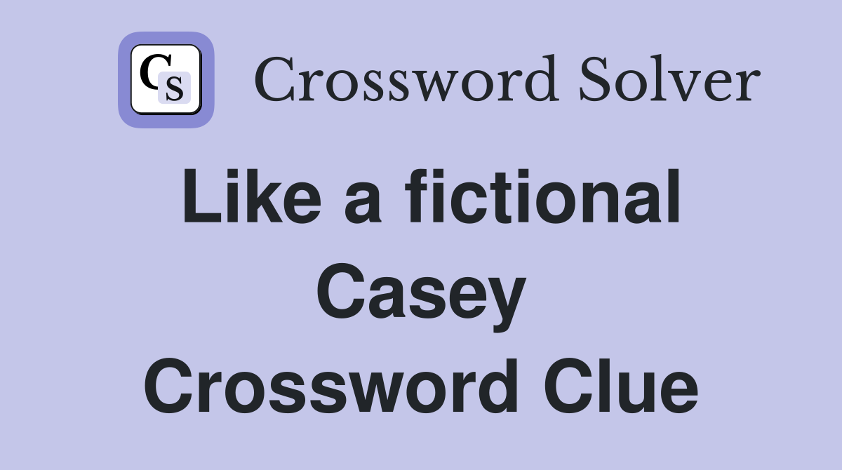 Like a fictional Casey Crossword Clue
