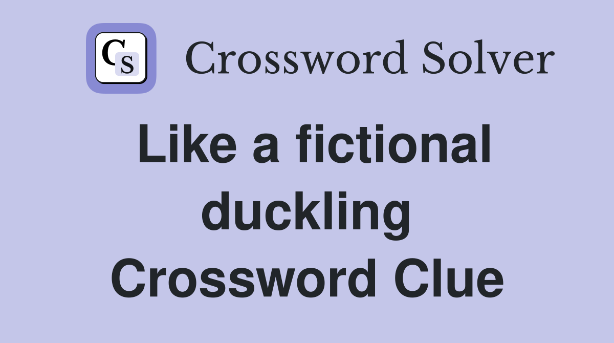 Like a fictional duckling Crossword Clue