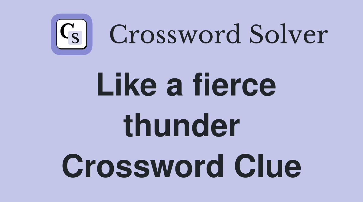 Like a fierce thunder Crossword Clue