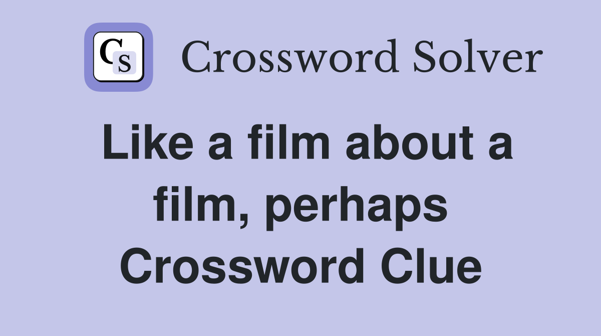 Like a film about a film, perhaps Crossword Clue