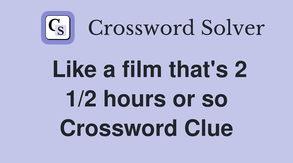 Like a film that's 2 1/2 hours or so Crossword Clue