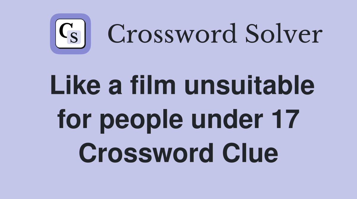 Like a film unsuitable for people under 17 Crossword Clue