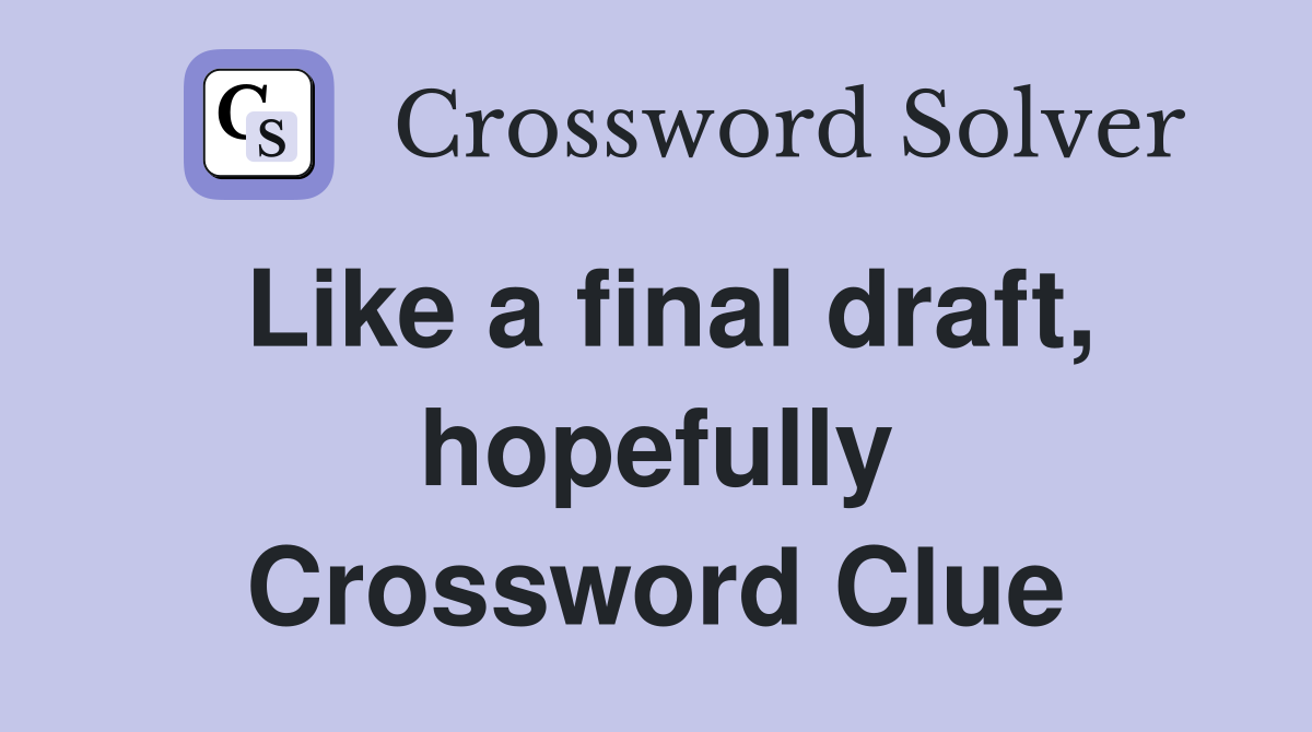 Like a final draft, hopefully Crossword Clue