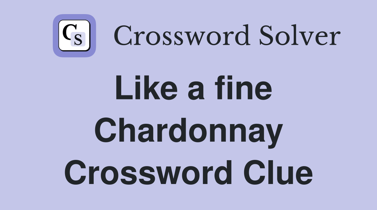 Like a fine Chardonnay Crossword Clue