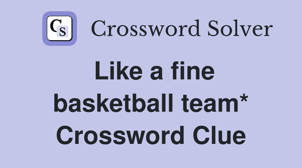 Like a fine basketball team* Crossword Clue