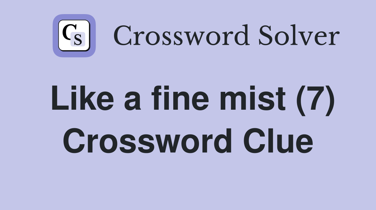 Like a fine mist (7) Crossword Clue