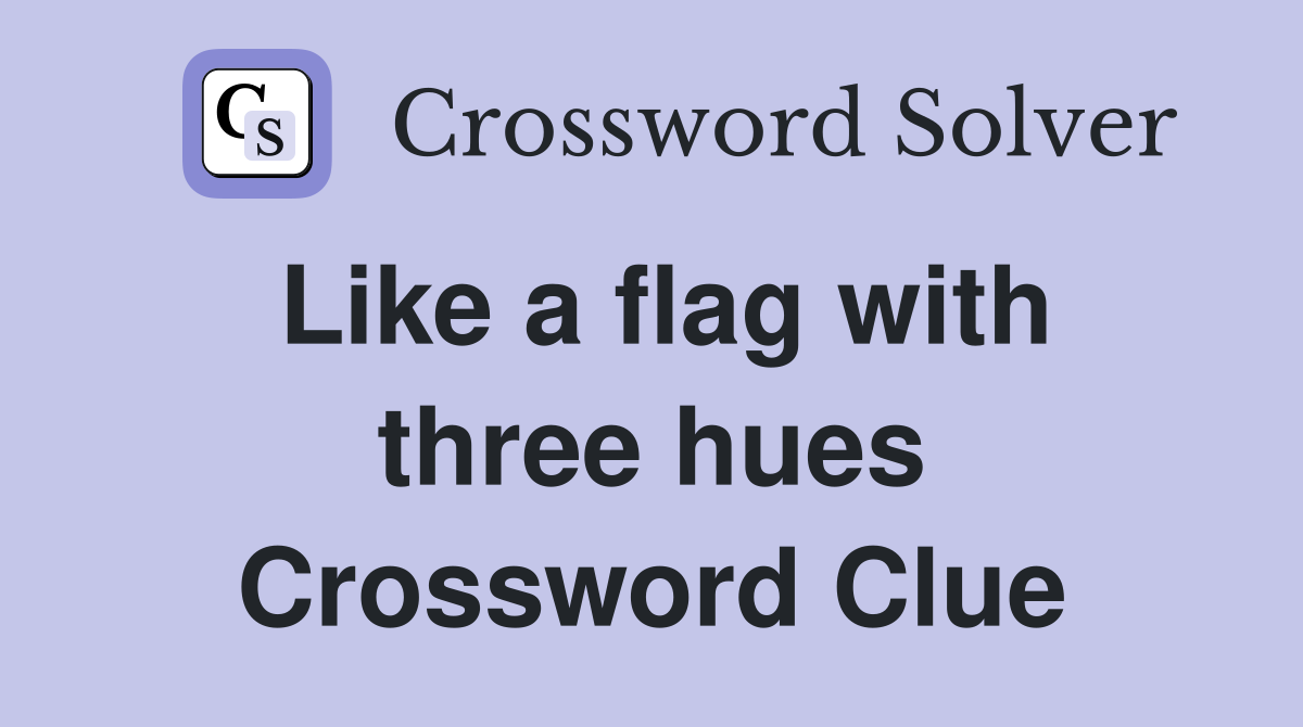 Like a flag with three hues Crossword Clue
