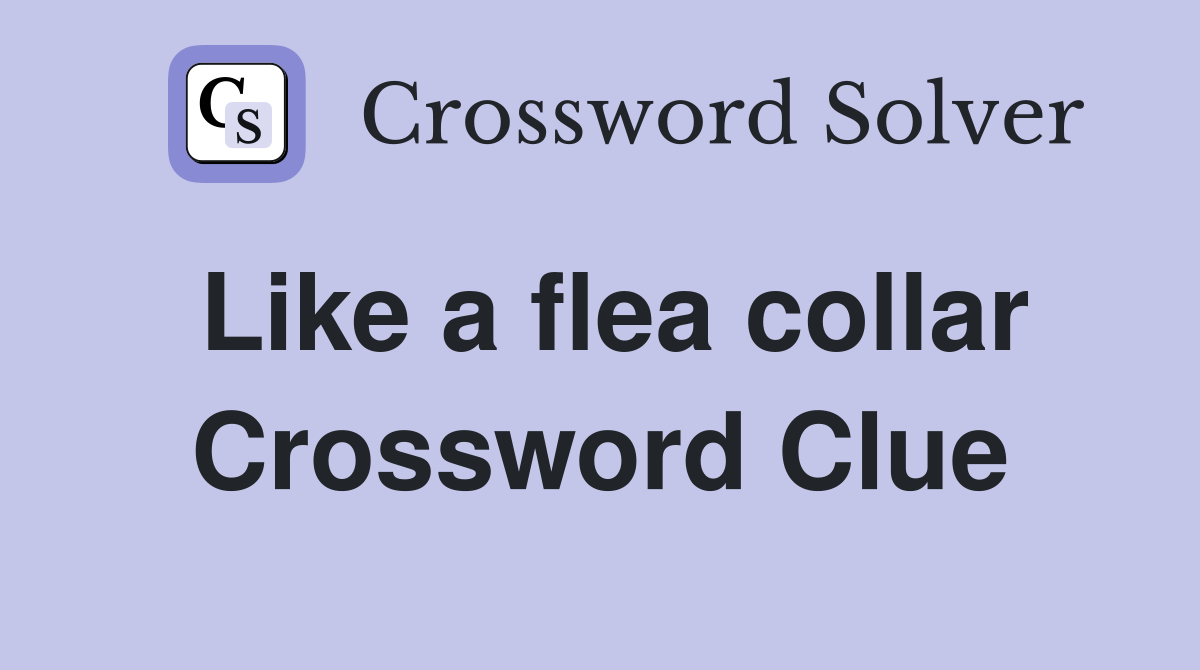 Like a flea collar Crossword Clue