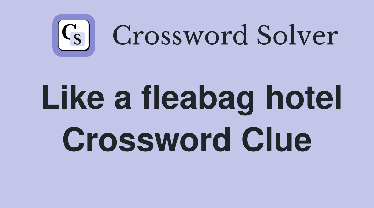 Like a fleabag hotel Crossword Clue