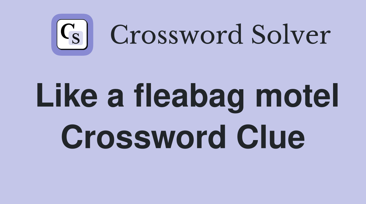 Like a fleabag motel Crossword Clue